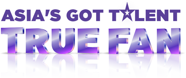 ASIA'S GOT TALENT TRUE FAN